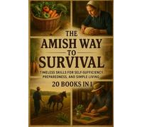 The Amish way to survival: Timeless skills for self-sufficiency, preparedness, and simple living