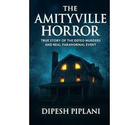 The Amityville Horror: True Story of the DeFeo Murders and Real Paranormal Event