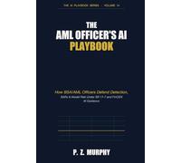 The AML Officer's AI Playbook: How BSA/AML Officers Defend Detection, SARs & Model Risk Under SR 11-7 and FinCEN AI Guidance