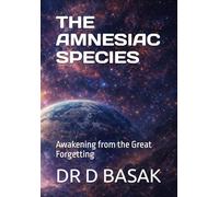 THE AMNESIAC SPECIES: Awakening from the Great Forgetting