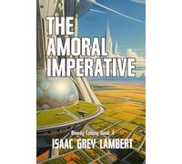 The Amoral Imperative: Bloody Colony Book 4 (Twisted tales of sci-fi horror from the future of human colonisation)