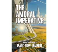 The Amoral Imperative: Bloody Colony Book 4 (Twisted tales of sci-fi horror from the future of human colonisation)