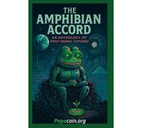 The Amphibian Accord: An Anthology of Post-Ironic Futures: 1