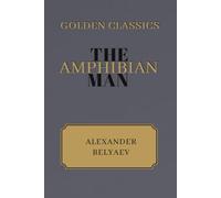 The Amphibian Man: Golden Classics Edition (Annotated)