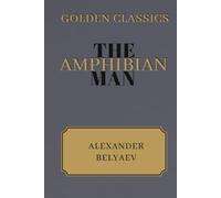 The Amphibian Man: Golden Classics Edition (Annotated)