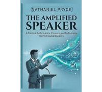 The Amplified Speaker: A Practical Guide to Voice, Presence, and Performance for Professional Speakers.