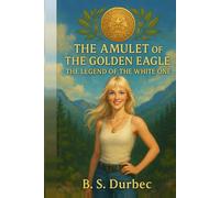 The Amulet of The Golden Eagle: Legend of the White One