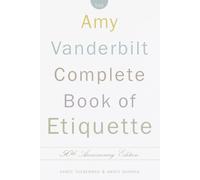 The Amy Vanderbilt Complete Book of Etiquette: 50th Anniversay Edition