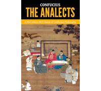 The Analects - ’A 5th-Century BCE Classic of Confucian Philosophy‘