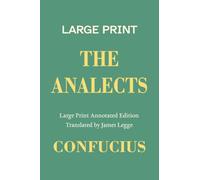 The Analects, a Large Print Annotated Edition: With an Introduction, Notes on the Twenty Books, and Biographies of Confucius and James Legge: 3