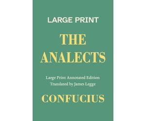 The Analects, a Large Print Annotated Edition: With an Introduction, Notes on the Twenty Books, and Biographies of Confucius and James Legge: 3