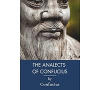 The Analects of Confucius: The Complete Teachings of the Chinese Sage (Annotated)