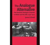 The Analogue Alternative: The Electronic Analogue Computer in Britain and the USA, 1930-1975