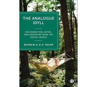 The Analogue Idyll: Disconnection, Detox and Departure from the Digital World
