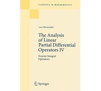 The Analysis of Linear Partial Differential Operators IV: Fourier Integral Operators (Classics in Mathematics)