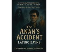 The Anan's Accident: A supernatural prequel to The Luang Phi Jus Saga