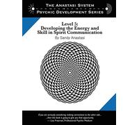 The Anastasi System - Psychic Development Level 5: Developing the Energy and