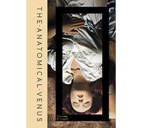 The Anatomical Venus: Wax / Sex / God / Death