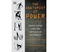 The Anatomist of Power - Franz Kafka and the Critique of Auth (Copertina rigida)