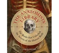 The Anatomists' Library: The Books that Unlocked the Secrets of the Human Body (4)