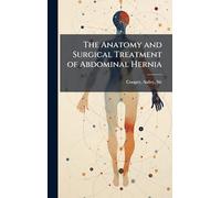 The Anatomy and Surgical Treatment of Abdominal Hernia