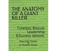 THE ANATOMY OF A GIANT KILLER: Timeless, Biblical Leadership &Success lessons.