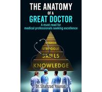 The Anatomy of a Great Doctor: Skills, Struggles, and Success in Modern Medicine