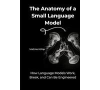 The Anatomy of a Small Language Model: How Language Models Work, Break, and Can Be Engineered