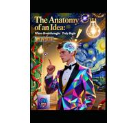 The Anatomy of an Idea: Where Breakthroughs Truly Begin
