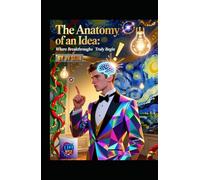 The Anatomy of an Idea: Where Breakthroughs Truly Begin