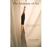 The Anatomy of Art: Unlocking the Creative Process for Theater and Dance