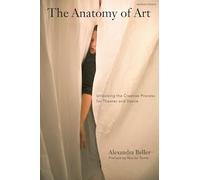 The Anatomy of Art: Unlocking the Creative Process for Theatre and Dance