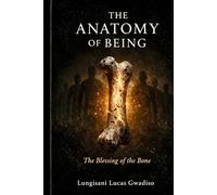 THE ANATOMY OF BEING: Blessing of the Bone