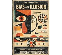 The Anatomy of Bias and Illusion, Volume 1: The Fundamentals