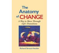 The Anatomy of Change: A Way to Move Through Life's Transitions Second Edition