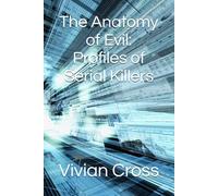 The Anatomy of Evil: Profiles of Serial Killers