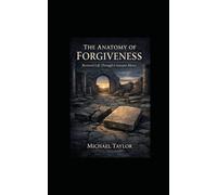THE ANATOMY OF FORGIVENESS: Tracing Mercy, Justice, and Restoration Through Scripture: 14