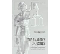 The Anatomy of Justice: On the Shape, Substance, and Power of Liberal Egalitarianism