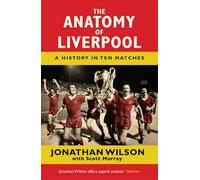 The Anatomy of Liverpool: A History in Ten Matches
