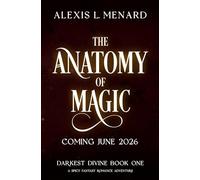The Anatomy of Magic: A spicy fantasy romance adventure