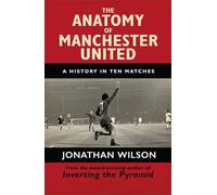 The Anatomy of Manchester United: A History in Ten Matches