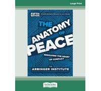 The Anatomy of Peace, Fifth Edition: Resolving the Heart of Conflict (Large Print Format)