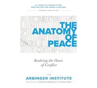 The Anatomy of Peace: Resolving the Heart of Conflict