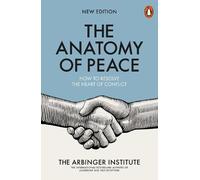 The Anatomy of Peace: How to Resolve the Heart of Conflict