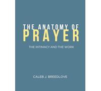 The Anatomy of Prayer: The Intimacy and The Work
