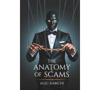 THE ANATOMY OF SCAMS: How deception works and how to beat it