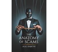 THE ANATOMY OF SCAMS: How deception works and how to beat it