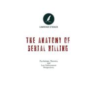 THE ANATOMY OF SERIAL KILLING’S: Psychology, Theory and Law Enforcement Perspective's.