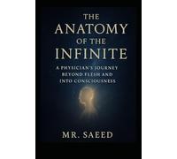 The Anatomy of the Infinite: “A Physician’s Journey Beyond Flesh and Into Consciousness”
