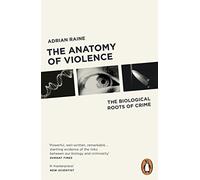 The Anatomy of Violence: The Biological Roots of Crime